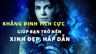 Những khẳng định tích cực giúp bạn trở nên xinh đẹp và hấp dẫn mỗi ngày | Luật hấp dẫn