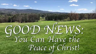 GOOD NEWS: You Can Have the Peace of Christ!