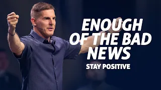 Enough of the Bad News: Stay Positive