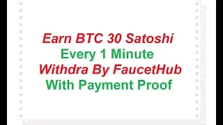 Earn Bitcoin 30 Satoshi Every 1 Minutes Instant Withdraw in FaucetHub