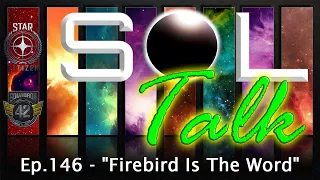 SOL Talk! Ep.146 - "Firebird Is The Word"