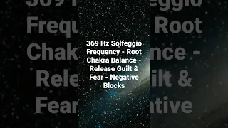 369 Hz Solfeggio Frequency - Root Chakra Balance - Release Guilt & Fear - Negative Blocks