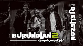 DJ ELIEZON _ BURUNDIAN URBAN GOSPEL MIX 2 FT @victoriousteam.