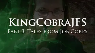 KingCobraJFS - Part 3: Tales from Job Corps