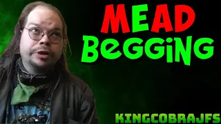 Mead and Begging with KingCobraJFS