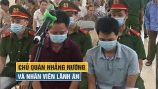 Chủ quán Nhắng nướng Hiền Thiện và nhân viên lãnh 21 tháng tù