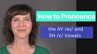 Learn the American Accent: How to Pronounce the AY /eɪ/ and EH /ɛ/ American English Vowels