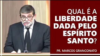 Qual é a liberdade dada pelo Espírito Santo? - Pr. Marcos Granconato