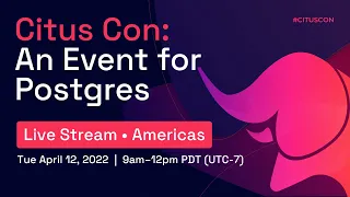 Citus Con: An Event for Postgres (AMERICAS livestream)