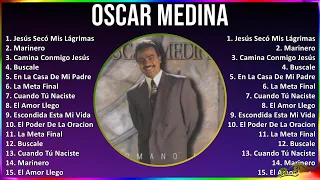 Oscar Medina 2024 MIX Las Mejores Canciones - Jesús Secó Mis Lágrimas, Marinero, Camina Conmigo ...