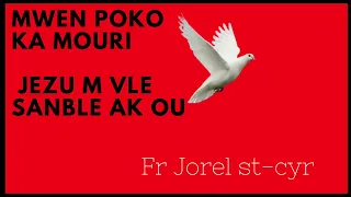 Mwen poko ka mouri/ Jezu m vle sanble ak ou/ fr Jorel St-Cyr