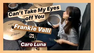 Can't Take My Eyes off You / Frankie Valli  / (Drum Cover by CARO LUNA)