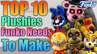 Top 10 FNaF Plushies FUNKO NEEDS to MAKE!