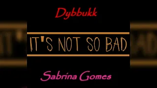 Dybbukk - It's Not so Bad (Cover) feat. Sabrina Gomes