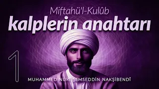Kalplerin Anahtarı - Miftah'ul - Kulûb - Muhammed Nuri Şemseddin Nakşibendi - 1. Bölüm