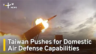 Facing China Threat, Taiwan Pushes for Domestic Air Defense Capabilities | TaiwanPlus News