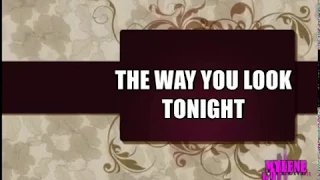 THE WAY YOU LOOK TONIGHT FEMALE  KARAOKE