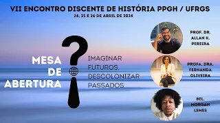 VII EDHIST - Mesa: Imaginar futuros, descolonizar passados. 24 de abril de 2024