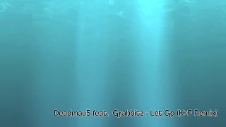 Deadmau5 Feat. Grabbitz - Let Go (K-F Remix)