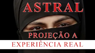 PROJEÇÃO ASTRAL. A EXPERIÊNCIA REAL