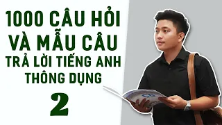 [PHẦN 2] LUYỆN NGHE VÀ NÓI CHO NGƯỜI MỚI BẮT ĐẦU - 1000 CÂU HỎI VÀ TRẢ LỜI TIẾNG ANH THÔNG DỤNG