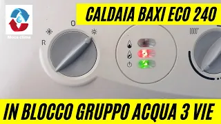 Caldaia Baxi Eco 240 FI in blocco come resettare e come risolvere gruppo acqua 3 vie