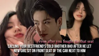 CALLING bestfriend's BROTHER BRO after he let a new girl sit in front seat INSTEAD of u SO HE..•Jkff