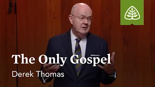 The Only Gospel: No Other Gospel with Derek Thomas