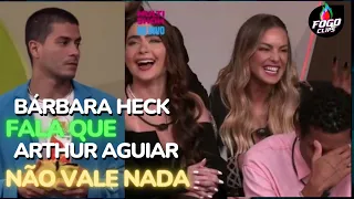 BÁRBARA HECK FALA QUE ARTHUR NÃO VALE NADA