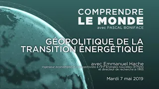 Comprendre le monde S2#33 - Emmanuel Hache - "Géopolitique de la transition énergétique"