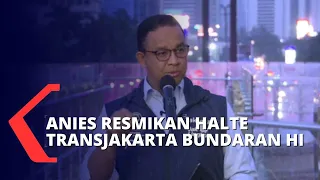 Anies Resmikan Halte Transjakarta Bundaran HI, Pemandangan Kota bisa Dinikmati Warga dari Anjungan!