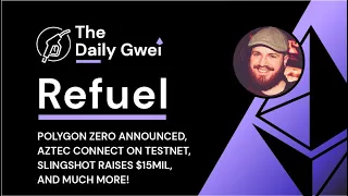 Polygon Zero announced, Aztec Connect on testnet - The Daily Gwei Refuel #271 - Ethereum Updates