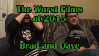 The Worst Films of 2015 (Brad and Dave Edition)