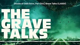 Ghosts of Cielo Drive, Part One | Grave Talks CLASSIC | The Grave Talks | Haunted, Paranormal &...