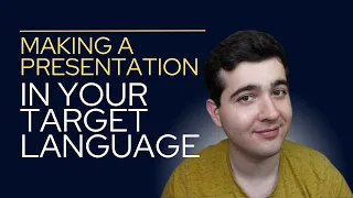 EVERYTHING YOU NEED TO MAKE A PRESENTATION IN YOUR TARGET LANGUAGE