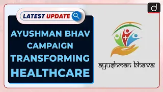 Ayushman Bhav Campaign: Transforming Healthcare: Latest Update | Drishti IAS English