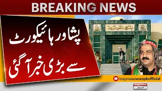 Big News For PTI | Peshawar High Court Big Decision | Express News