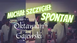 Michał Szczygieł - Spontan | Rock cover by Oktawian Gajewski