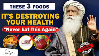 STOP EATING THIS! 3 Foods That Are Dangerous for Your Health | Food | Unhealthy | Sadhguru