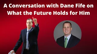 A Conversation with Dane Fife on What the Future Holds for Him