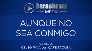 Karaokanta - Celso Piña con Café Tacuba - Aunque no sea conmigo