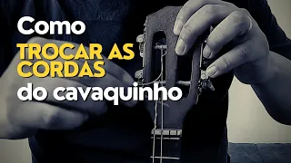 COMO TROCAR AS CORDAS DO CAVAQUINHO?