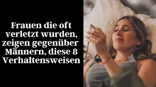 Frauen die oft verletzt wurden, zeigen unterbewusst gegenüber Männern, diese 8 Verhaltensweisen