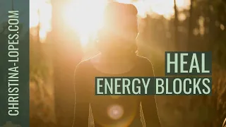 3 Simple Steps To Remove Energy Blocks From Your Body