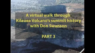 A virtual walk through Kīlauea Volcano’s summit history: Part 3