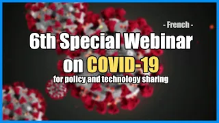 (French) 6th SPECIAL WEBINAR on COVID-19 for policy and technology sharing 2020