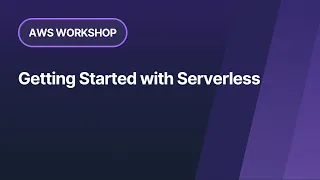 AWS Workshop: Getting Started with Serverless