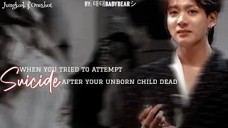 🍂➩When you tried to attempt suicide after your unborn child dead||BTS JUNGKOOK FF||