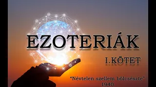 EZOTERIÁK - A NÉVTELEN SZELLEM BÖLCSÉSZETE - I.KÖTET - 3.RÉSZ