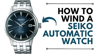 How to to wind a Seiko Mechanical or Automatic Watch